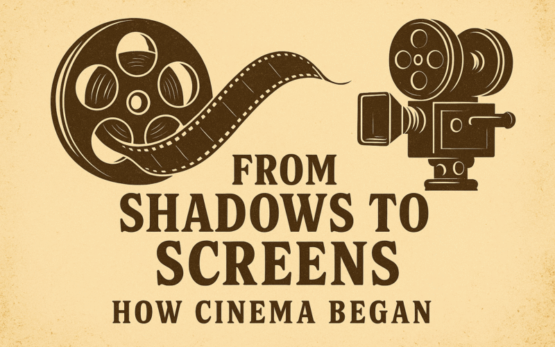cinema ki shuruaat: from shadows to screens