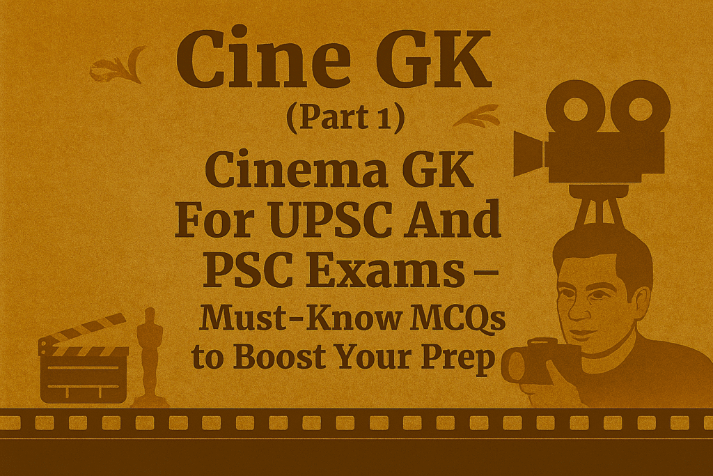 Cinema GK For UPSC And PSC Exams – Must-Know MCQs to Boost Your Prep (Part 1)