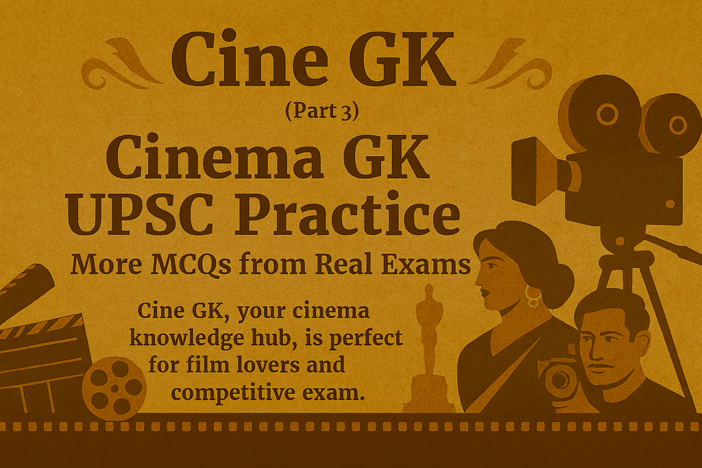 Cinema GK UPSC Practice – More MCQs from Real Exams (Part 3)