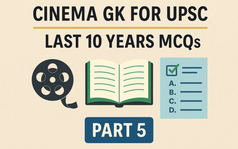 UPSC Cinema Samanya Gyan – 10 वर्षों के ज़रूरी MCQs (भाग 5)