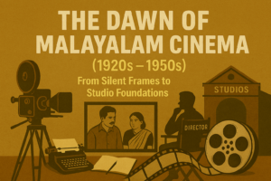 The Dawn of Malayalam Cinema (1920s–1950s) – From Silent Frames to Studio Foundations